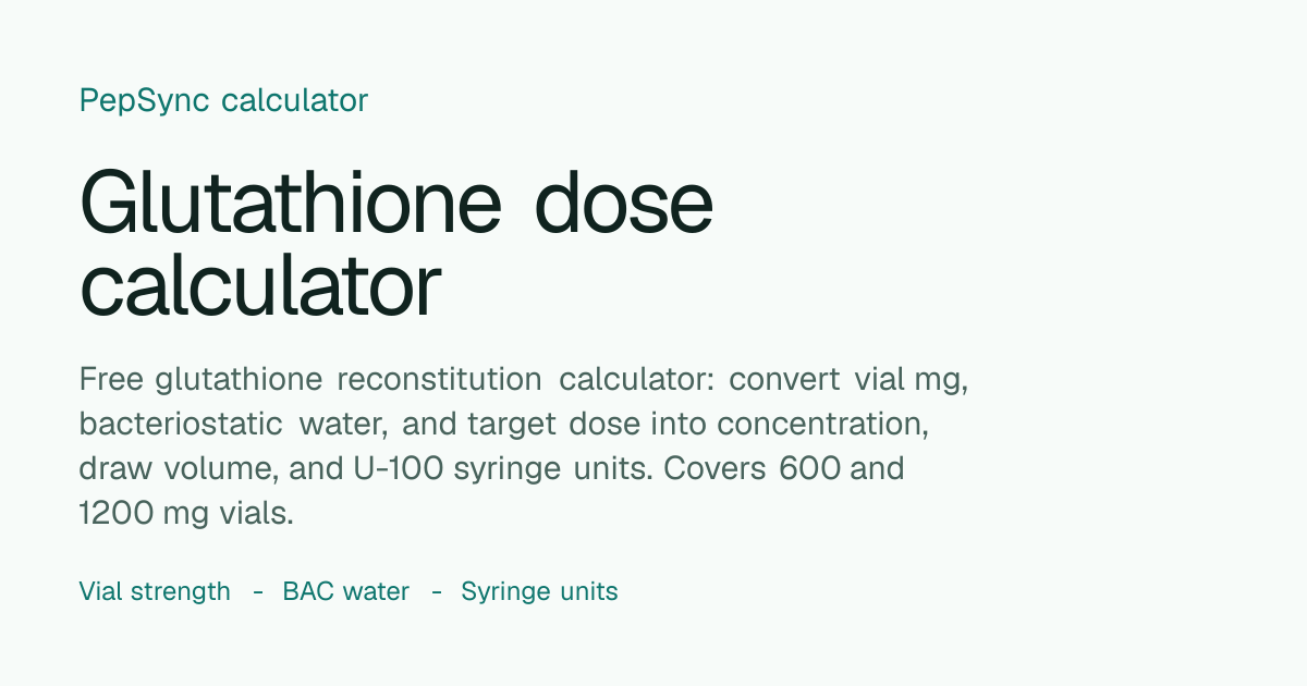 Glutathione Dosage Calculator | Reconstitution, BAC Water & Units